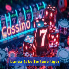 banca fake fortune tiger